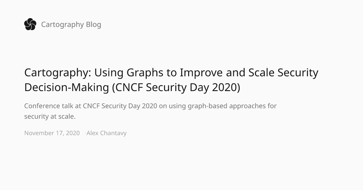 Cartography: Using Graphs to Improve and Scale Security Decision-Making ...